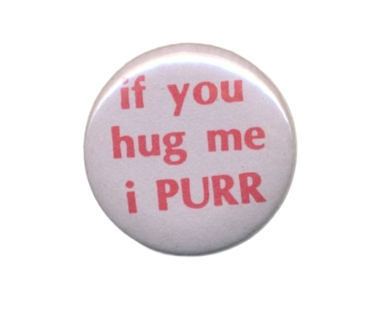 if you hug me i PURR